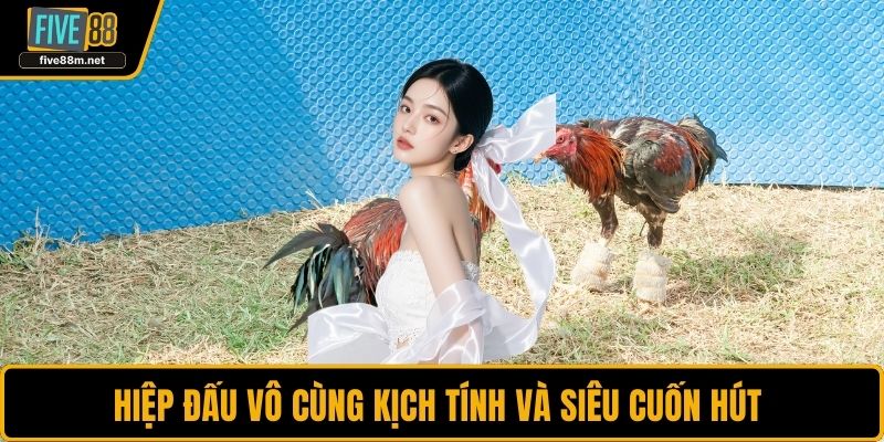 Hiệp đấu vô cùng kịch tính và siêu cuốn hút